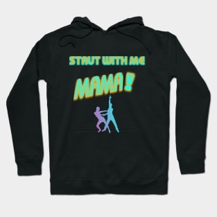 STRUT WITH ME MAMA! Hoodie